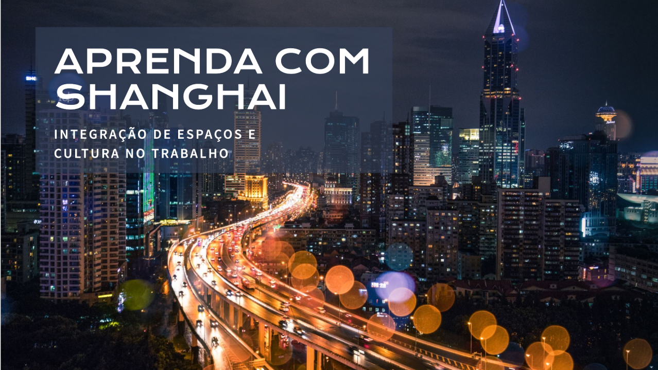 Capa: Integração entre espaços e cultura: o que Shanghai ensina sobre relações de trabalho